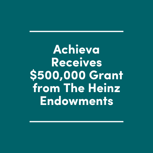 Achieva Receives $500,000 Grant from The Heinz Endowments to Strengthen Workforce Development and Diversity Initiatives
